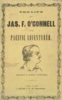 Life of Ja's. O'Connell, the Pacific adventurer : containing passages of adventure and hair-breadth escapes during a residence of eleven years in New-Holland and the Caroline Islands : from his own memoranda