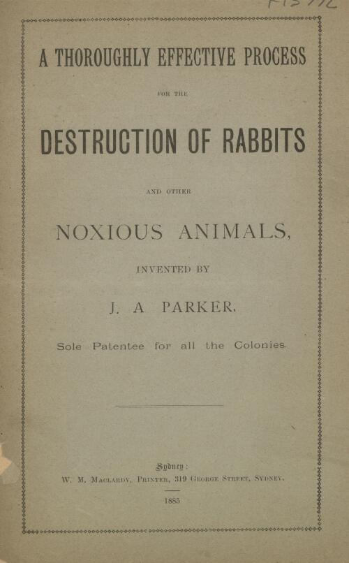 A thoroughly effective process for the destruction of rabbits and other noxious animals / invented by J.A. Parker