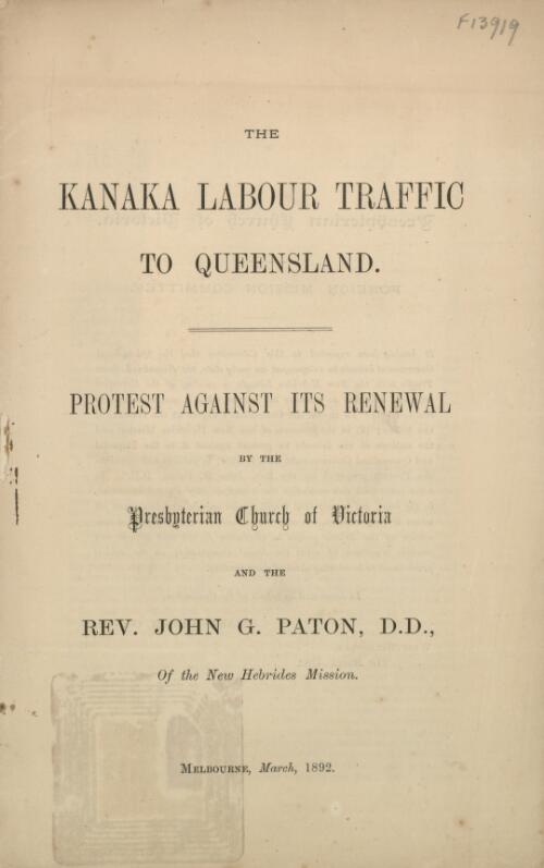 The Kanaka labour traffic to Queensland : protest against its renewal / by the Presbyterian Church of Victoria and John G. Paton