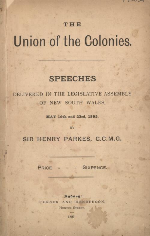 The union of the colonies : speeches delivered in the Legislative Assembly of New South Wales, May 16th and 23rd, 1895 / by Sir Henry Parkes