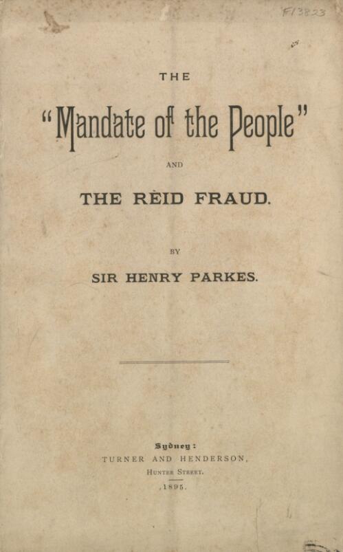 The "Mandate of the people" and the Reid fraud / by Henry Parkes