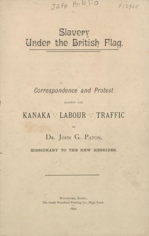 Slavery under the British flag : correspondence and protest against the Kanaka labour traffic / by John G. Paton