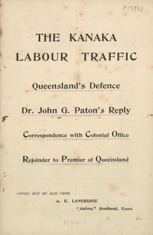 The Kanaka labour traffic : Queensland's defence: Dr. John G. Paton's reply; correspondence with Colonial Office; rejoinder to Premier of Queensland