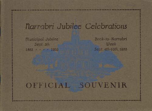 Narrabri jubilee celebrations, Back-to-Narrabri Week, Sept. 4th-10th, 1933 : official souvenir to commemorate the jubilee of the Narrabri Municipality, 1833, Sept. 5th, 1933