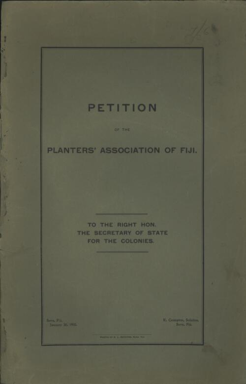Petition of the Planters' Association of Fiji : to the Right Hon., the Secretary of State for the Colonies
