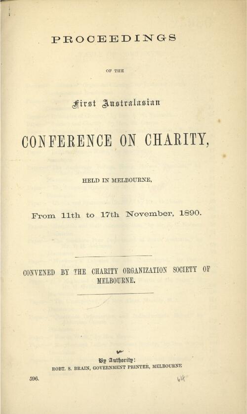 Proceedings of the First Australasian Conference on Charity, held in Melbourne, from 11th to 17th November, 1890, convened by the Charity Organization Society of Melbourne