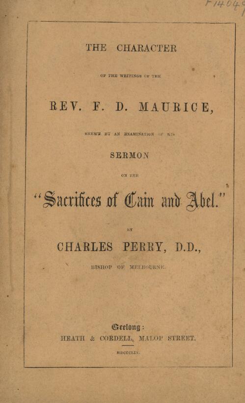 The character of the writings of the Rev. F.D. Maurice, shewn by an examination of his sermon on the "Sacrifices of Cain and Abel" / by Charles Perry