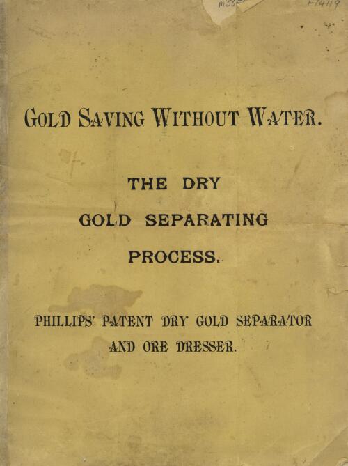 Gold saving without water: the dry gold separating process : Phillips' patent dry gold separator and ore dresser