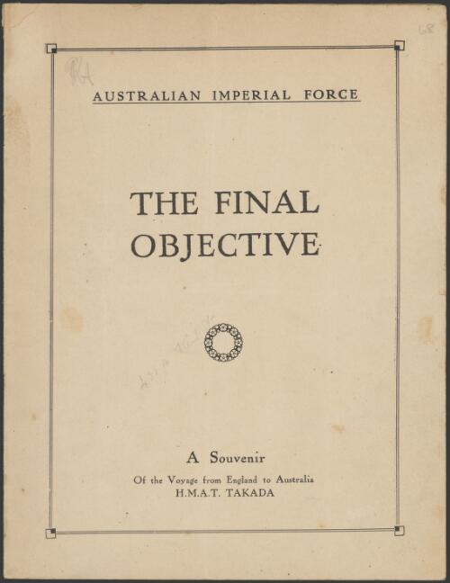 The Final objective : being a souvenir of the voyage from England to Australia, H.M.A.T. Takada, Xmas, 1918 - February, 1919 / edited by R.M. Mazengarb