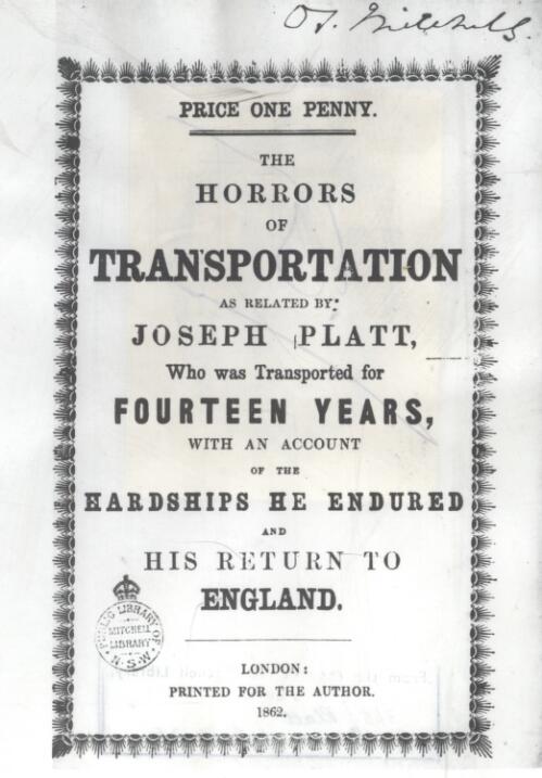 The horrors of transportation / as related by Joseph Platt who was transported for fourteen years, with an account of the hardships he endured and his return to England