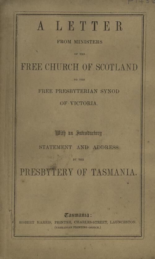 A Letter from ministers of the Free Church of Scotland to the Free Presbyterian Synod of Victoria. With an introductory statement and address by the Presbytery of Tasmania