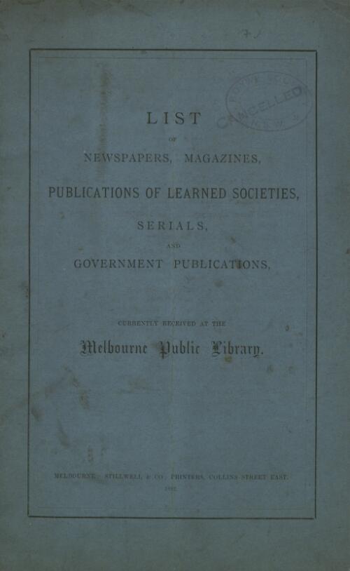 List of newspapers, magazines, publications of learned societies, serials and government publications currently received at the Melbourne Public Library