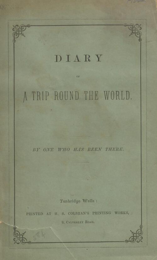 Diary of a trip round the world / by One Who Has Been There