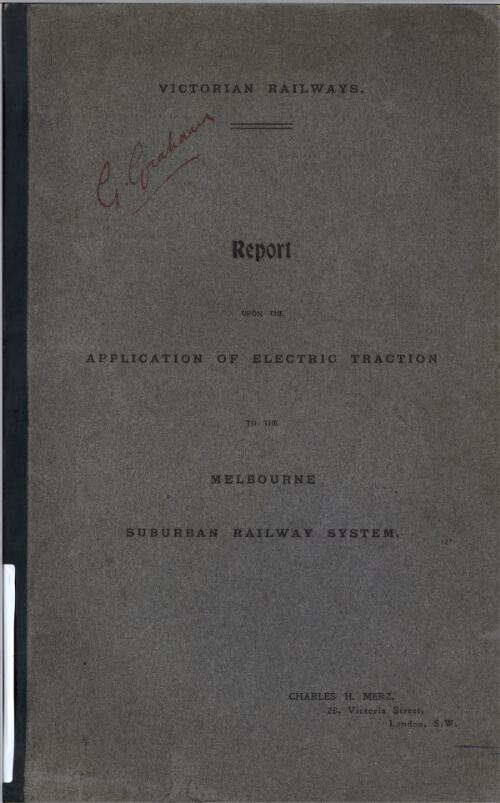 Report upon the Application of electric traction to the Melbourne suburban railway system / Charles H. Merz
