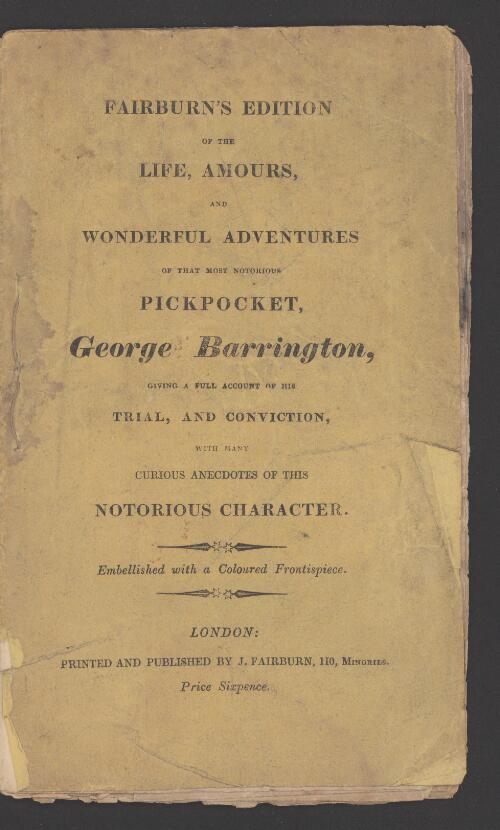 Fairburn's edition of the life, amours, and wonderful adventures of that notorious pickpocket, George Barrington, giving a full account of his trial, and conviction, with many curious anecdotes of this notorious character