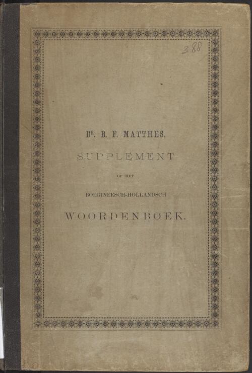 Supplement op het Boegineesch-Hollandsch woordenboek / door B. F. Matthes ; uitgegeven voor rekening van het Nederlandsch gouvernement