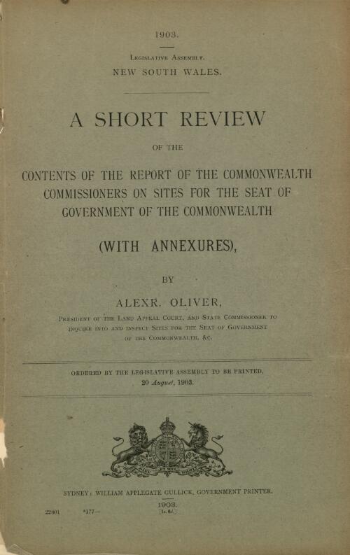 A short review of the contents of the report of the Commonwealth Commissioners on sites for the Seat of Government of the Commonwealth, with annexures  / by Alexr. Oliver