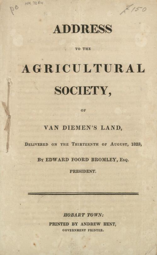 Address to the Agricultural Society of Van Diemen's Land : delivered on the thirteenth of August, 1823 / by Edward Foord Bromley, Esq
