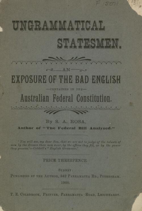 Ungrammatical statesmen : an exposure of the bad English contained in the Australian federal constitution / by S.A. Rosa