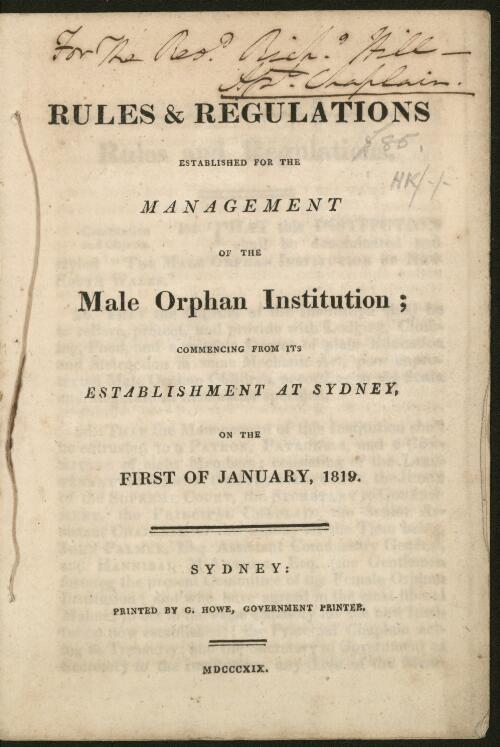 Rules & regulations established for the management of the Male Orphan Institution : commencing from its establishment at Sydney, on the first of January, 1819 / ["Lachlan Macquarie"]