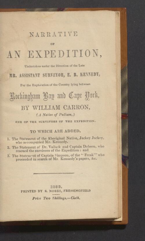 Narrative of an expedition, undertaken under the direction of the late Mr. Assistant Surveyor E. B. Kennedy, for the exploration of the country lying between Rockingham Bay and Cape York / by William Carron, (a native of Pulham), one of the survivors of the expedition