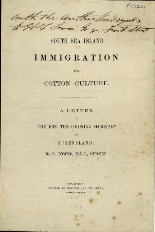 South Sea Island immigration for cotton culture : a letter to the Hon. the Colonial Secretary of Queensland / by R. Towns