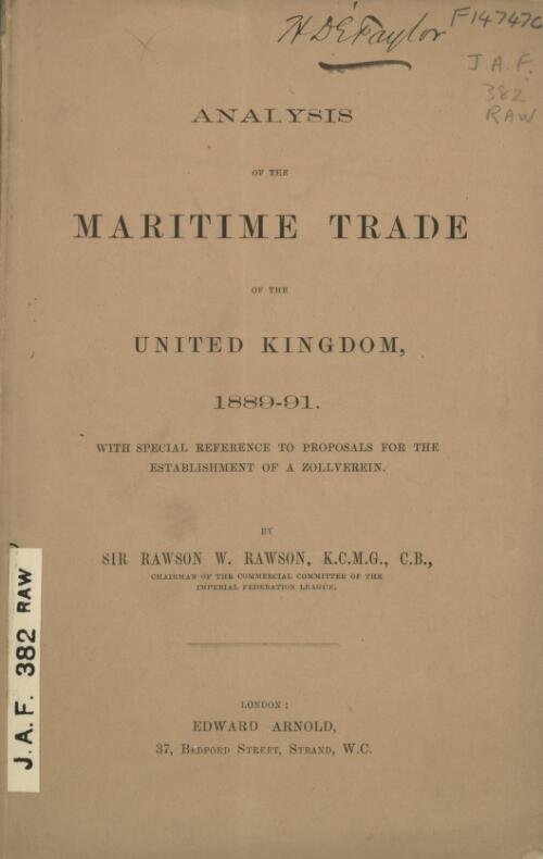 Analysis of the maritime trade of the United Kingdom, 1889-91, with special reference to proposals for the establishment of a British zollverein / by Rawson W. Rawson