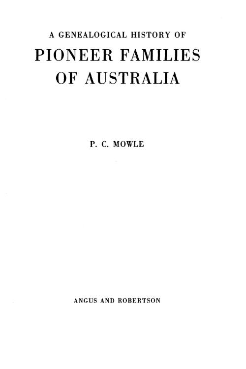 A genealogical history of pioneer families of Australia / P.C. Mowle