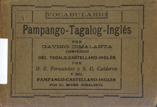 Vocabulario Pampango-Tagalog-Ingles / compendio del Tagalo-Castellano-Ingles por D. E. Fernandez y S. G. Calderon ; y del Pampango-Castellano-Ingles por el miamo Dimalanta