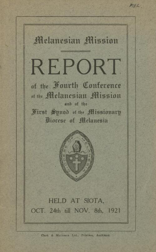 Report of the fourth conference of the Melanesian Mission and of the first synod of the Missionary Diocese of Melanesia, held at Siota, Oct. 24 till Nov. 8 1921