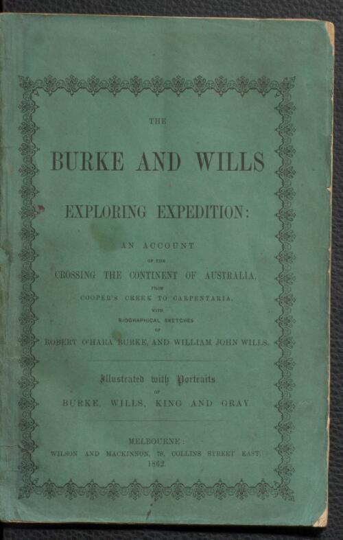 The Burke and Wills Exploring Expedition : an account of the crossing the continent of Australia, from Cooper's Creek to Carpentaria, with biographical sketches of Robert O'Hara Burke and William John Wills