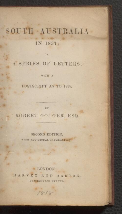 South Australia in 1837 : in a series of letters, with a postscript as to 1838 / by Robert Gouger