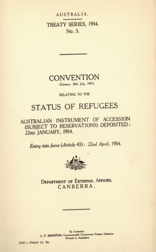 Convention relating to the status of refugees (Geneva : 28th July 1951) : Australian instrument of accession (subject to reservations) deposited : 22nd January 1954 : entry into force (Article 43) : 22nd April, 1954 / Dept. of External Affairs