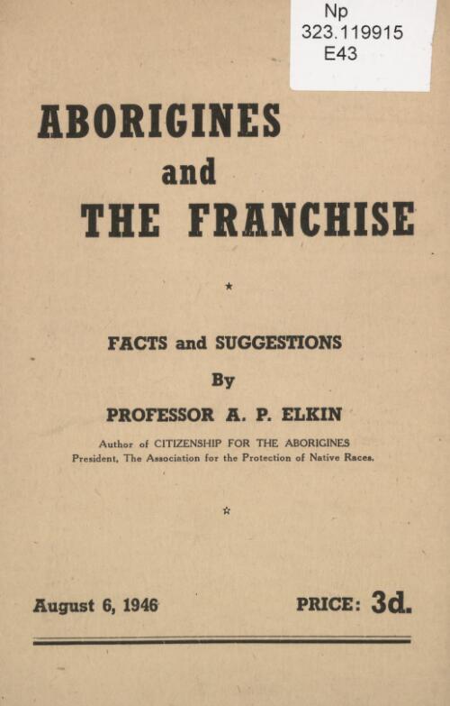 Aborigines and the franchise : facts and suggestions / by A.P. Elkin