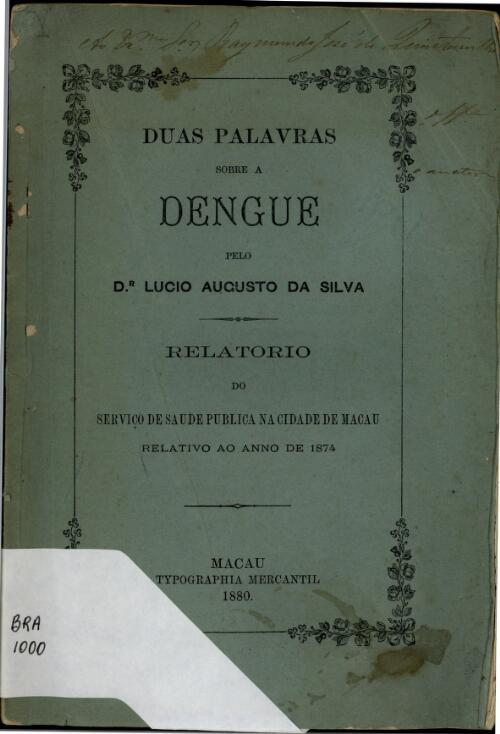 Duas palavras sobre a dengue  / pelo Lucio Augusto da Silva ; relatorio do serviço de saude publica na cidade de Macau relativo ao anno de 1874