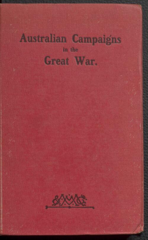 Australian campaigns in the great war : being a concise history of the Australian naval and military forces, 1914 to 1918 / by Lieut. the Hon. Staniforth Smith ; with a preface by Ernest Scott