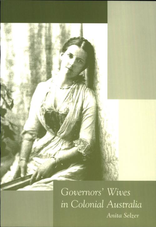 Governors' wives in colonial Australia / Anita Selzer