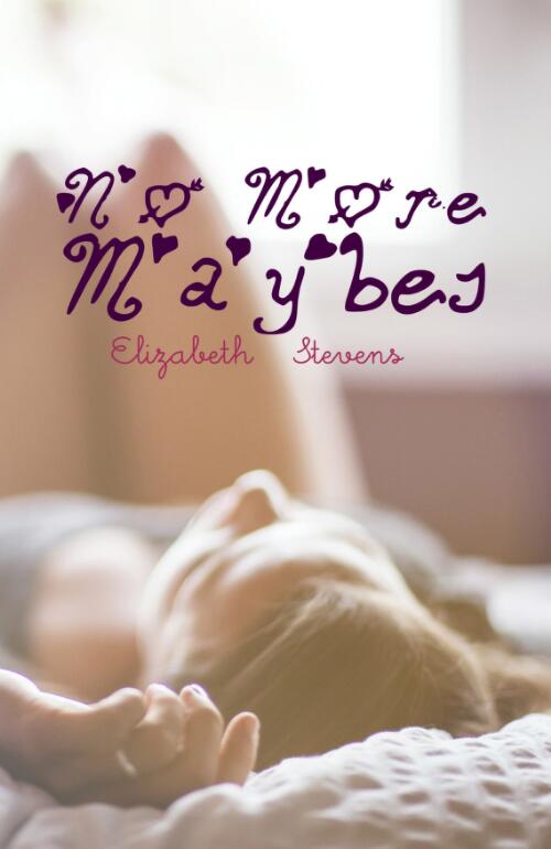 No more maybes / by Elizabeth Stevens
