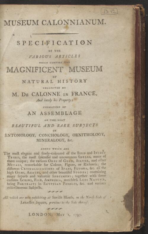 Museum Calonnianum : specification of the various articles which compose the magnificent museum of natural history collected by M. de Calonne in France and lately his property : consisting of an assemblage of the most beautiful and rare subjects in entomology, conchology, ornithology, mineralogy, &c