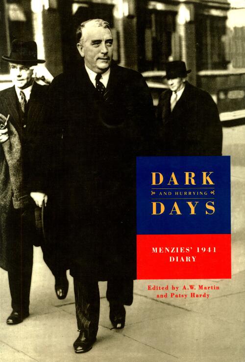 Dark and hurrying days : Menzies' 1941 diary / edited by A.W. Martin and Patsy Hardy