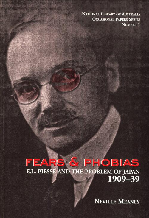 Fears & phobias : E.L. Piesse and the problem of Japan, 1909-39 / by Neville Meaney