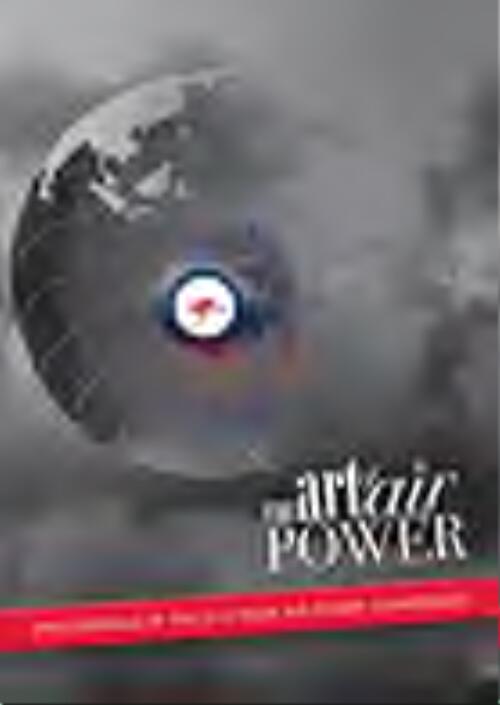 The art of air power : proceedings of the 2010 Air Power Conference / edited by Keith Brent