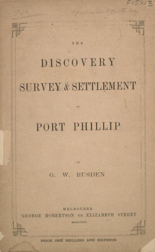 The discovery survey & settlement of Port Phillip / by G.W. Rusden