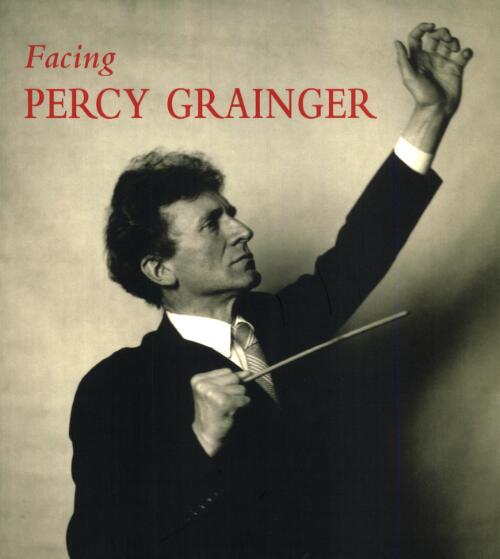 Facing Percy Grainger / compiled and edited by David Pear