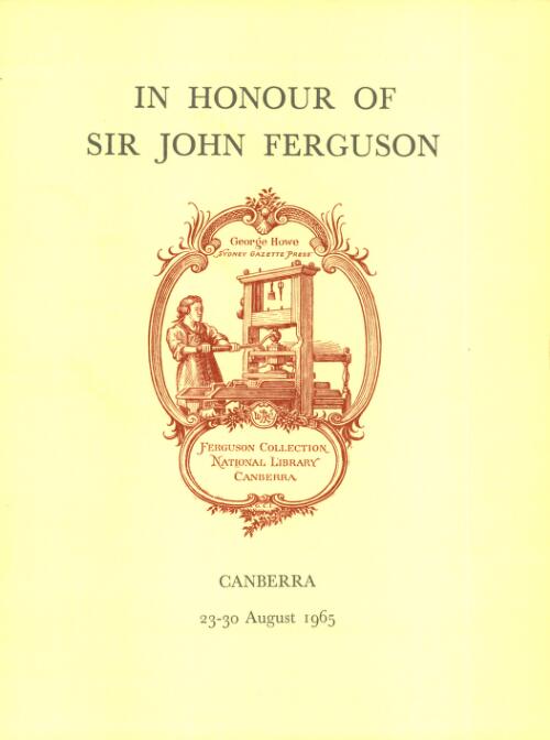 An exhibition in honour of Sir John Ferguson : arranged by the National Library of Australia for the thirteenth Biennial Conference of the Library Association of Australia, August 1965