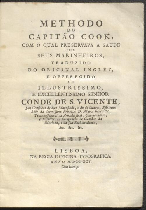 Methodo do Capitao Cook : com o qual preservava a saude dos seus marinheiros / traduzido do original inglez, e offerecido ao illustrissimo e excellentissimo senhor Conde de S. Vicente