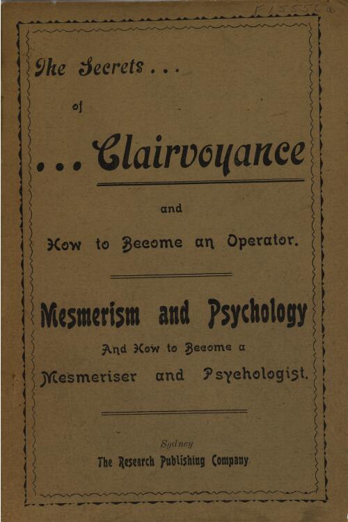 The Secrets of clairvoyance!! and how to become an operator : mesmerism and psychology, and how to become a mesmeriser and psychologist
