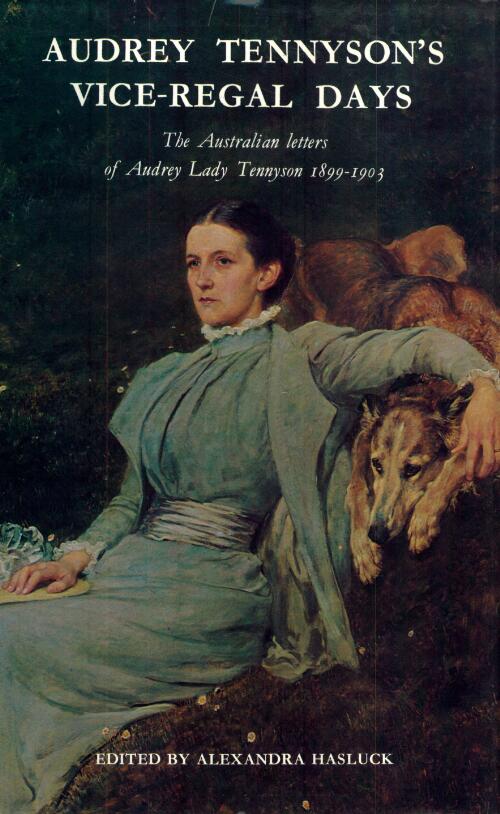 Audrey Tennyson's vice-regal days : the Australian letters of Audrey, Lady Tennyson to her mother Zacyntha Boyle, 1899-1903 / edited by Alexandra Hasluck