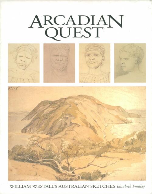 Arcadian quest : William Westall's Australian sketches / Elisabeth Findlay