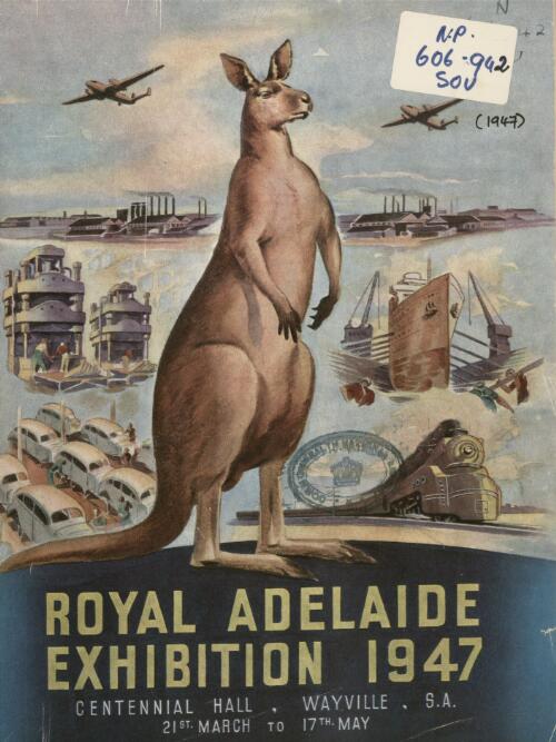 Official souvenir catalogue, Royal Adelaide Exhibition : Australian manufactures, products, arts and industries ... Centennial Hall and adjacent buildings and grounds, Goodwood Road, Wayville, March 21st to May 17th, 1947